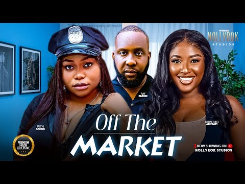 OFF THE MARKET (CHINONSO ARUBAYI RAY EMODI RUTH KADIRI) - Nigerian Movies 2026 latest full movies