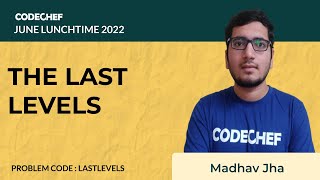 LASTLEVELS  | THE LAST LEVELS | July Lunchtime 110 2022 | Problem Solutions | CodeChef