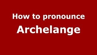 How to pronounce Archelange