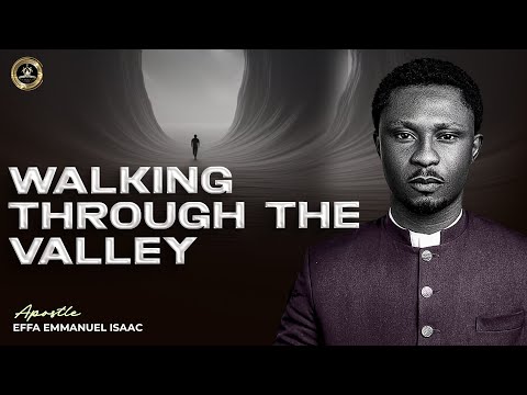 Walking Through the Valley || Apostle Effa Emmanuel Isaac || 05:10:2025