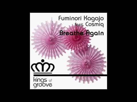 OUT NOW: Fuminori Kagajo feat. Cosmiq - Breathe Again (Original Deep Mix)