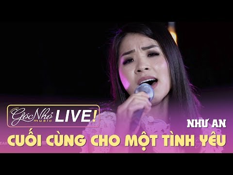 Cuối Cùng Cho Một Tình Yêu - Như An | GÓC NHỎ MUSIC LIVESTREAM #4