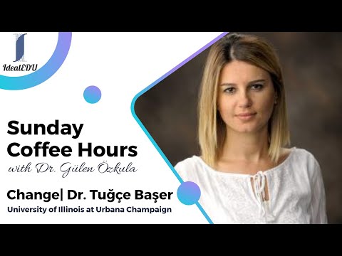 Sunday Coffee Hours| Change with Dr. Tugce Baser (Education in USA)