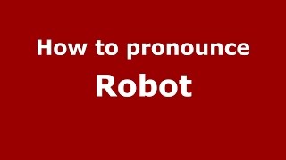 How to pronounce Robot