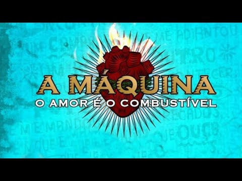 A Máquina - O Amor é o Combustível (Nacional completo).