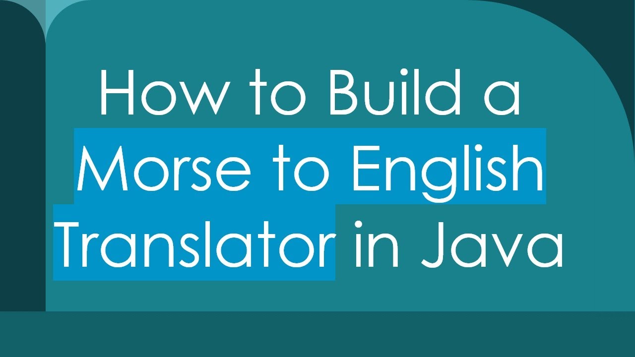 How to Build a Morse to English Translator in Java