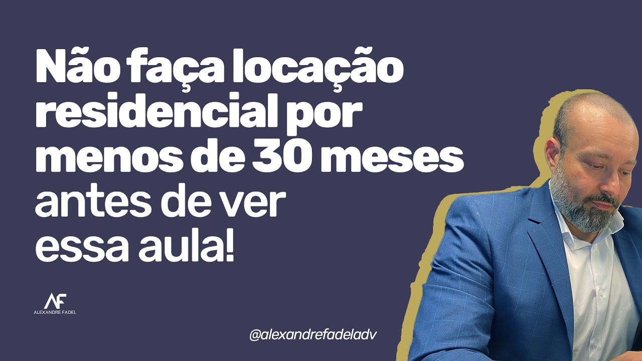 [AULÃO] Não faça locação residencial por menos de 30 meses antes de ver essa aula!
