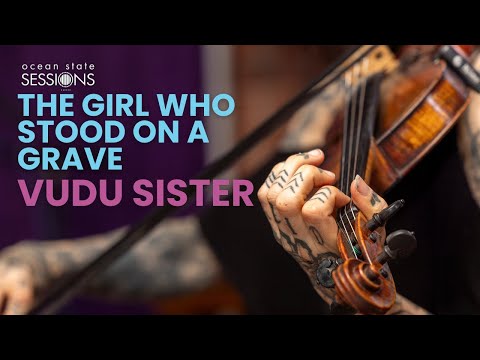 Vudu Sister - The Girl Who Stood On A Grave | Ocean State Sessions
