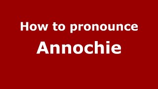 How to pronounce Annochie