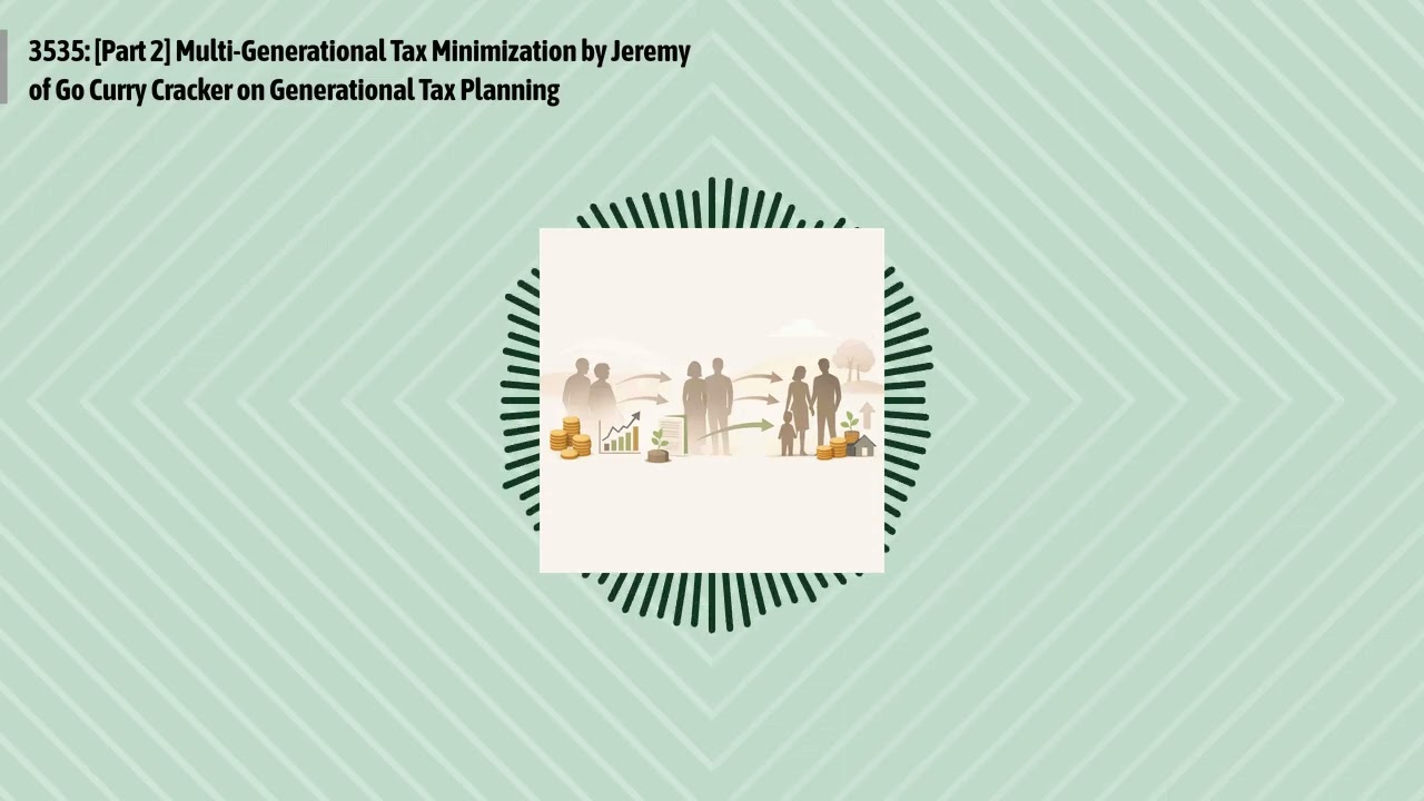 3535: [Part 2] Multi-Generational Tax Minimization by Jeremy of Go Curry Cracker on Generational...