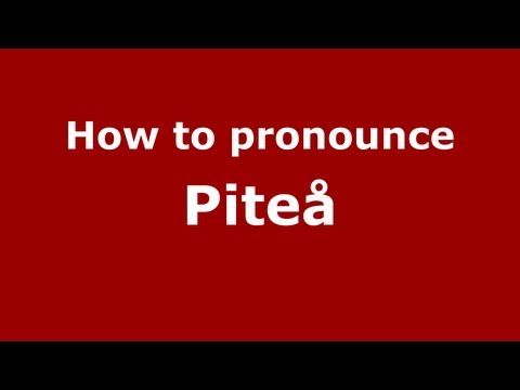 How to Pronounce Piteå - PronounceNames.com