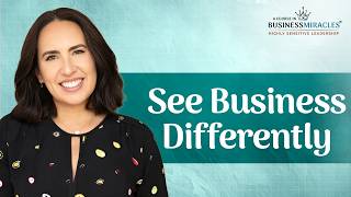 Business Miracles as an HSP: Shift Your Perception