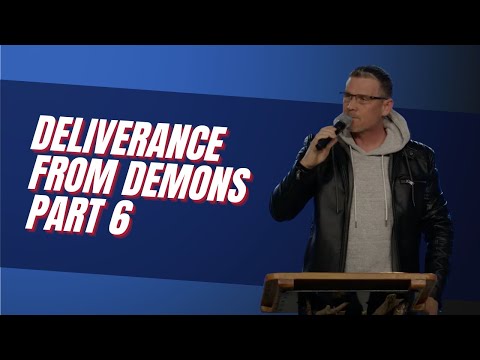DELIVERANCE FROM DEMONS...PART 6