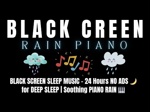 BLACK SCREEN SLEEP MUSIC - 24 Hours NO ADS 🌙 for DEEP SLEEP _ Soothing PIANO RAIN 🎹