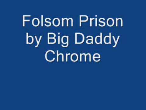 Big Daddy Chrome - Folsom Prison