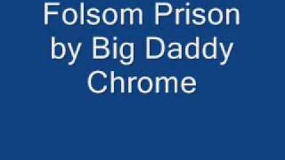 Big Daddy Chrome - Folsom Prison