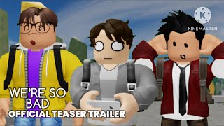 WE’RE SO BAD - Official Teaser Trailer (HD)