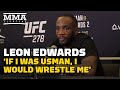 Leon Edwards: ‘If I Was Kamaru Usman, I Would Try To Wrestle Me’ | UFC 278