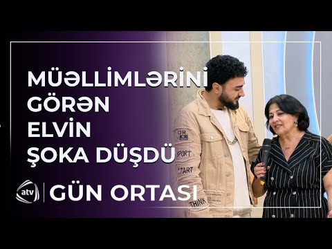 Elvin Babazadə müəllimlərini görüb ŞOKA DÜŞDÜ