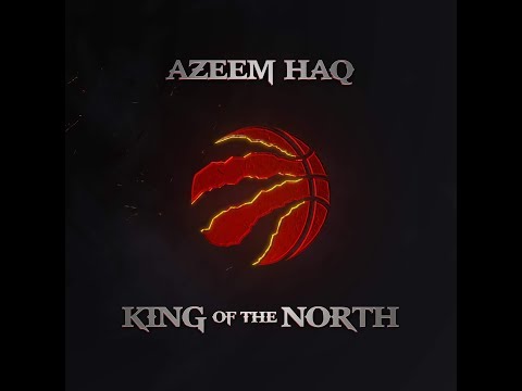 King of the North by Azeem Haq (Toronto Raptors anthem)