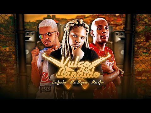 MC LAIFINHO E MC MYRES - VULGO BANDIDO
