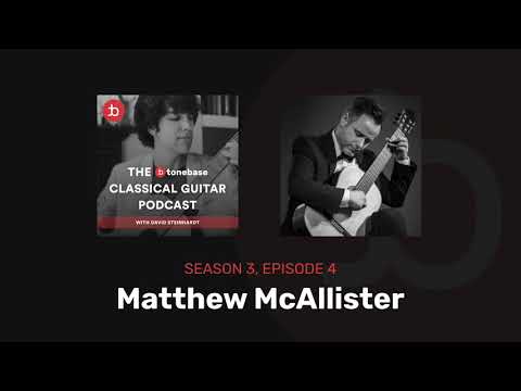 S3E4: Matthew McAllister - The tonebase Classical Guitar Podcast