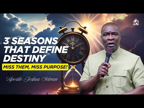 3 Life Seasons You Must Maximize to Fulfill Destiny | Apostle Joshua Selman