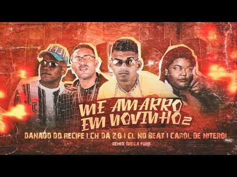 ME AMARRO NO NOVINHO 2 - MC CH DA Z.O E DANADO DO RECIFE E CL NO BEAT E MC CAROL - MÚSICA NOVA