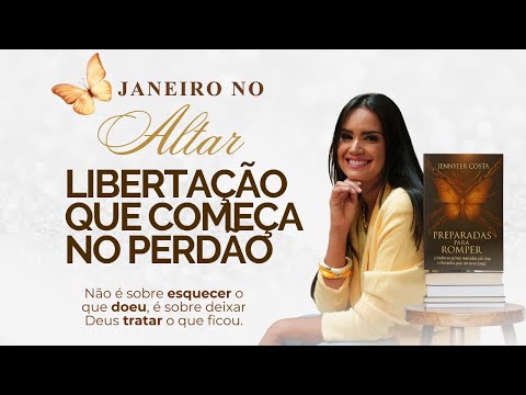 Jennyfer Costa - Libertação que começa no perdão - Janeiro no Altar - Preparadas para Romper