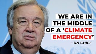 #CoveringClimateNow | We Are in A 'Climate Emergency', Governments Must Act : UN Chief video