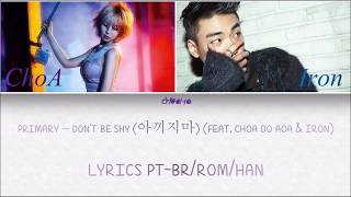 PRIMARY – DON’T BE SHY (FT. CHOA & IRON) {LEGENDADO PT-BR LYRICS {Color Coded PT-BR/ROM/HAN}]