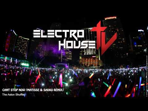 The Aston Shuffle - Cant Stop Now (Matisse & Sadko Remix)