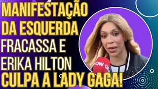 TENTE NÃO RIR: Manifestação da esquerda é fracasso de público e Erika Hilton culpa Lady Gaga!
