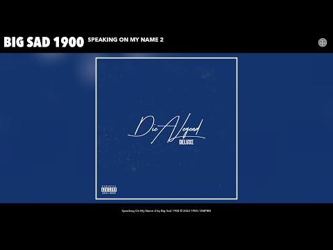 Big Sad 1900 - Speaking On My Name 2 (Official Audio)