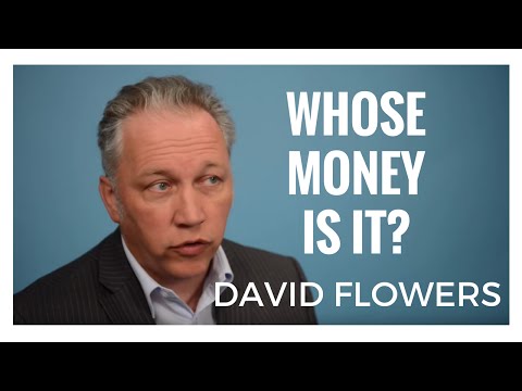 David Flowers - Whose Money Is It?