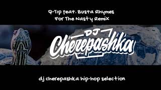 Q-Tip feat. Busta Rhymes - For The Nasty (Remix prod. by Ritmo Beats) (speeded up by dj cherepashka)