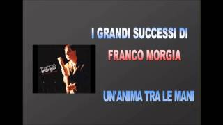 FRANCO MORGIA - UN'ANIMA TRA LE MANI