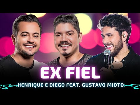 EX FIEL - Henrique e Diego part. Gustavo Mioto 🎵 Mais eu sou um ex fiel Um ex fiel 🎵