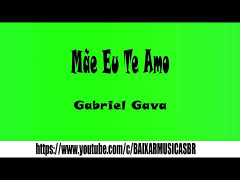 Mãe Eu Te Amo - Gabriel Gava