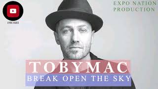 TOBYMAC - Break Open The Sky ( official lyrical video) by EXPO NATION PRODUCTION