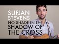 Sufjan Stevens - No Shade In the Shadow Of The ...