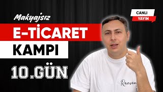 Makyajsız E-TİCARET Kampı (10.GÜN)