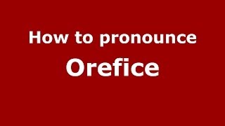 How to pronounce Orefice