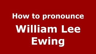 How to pronounce William Lee Ewing