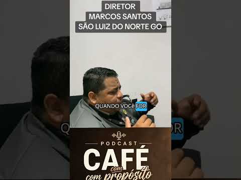 MARCOS SANTOS DIRETOR PODCAST CAFÉ COM PROPÓSITO SÃO LUIZ DO NORTE GO