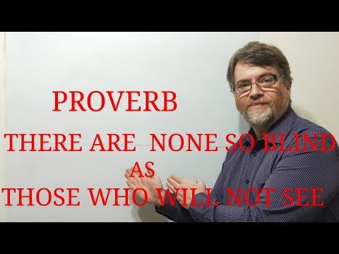 English Tutor Nick P Proverbs (82) There Are None So Blind As Those Who Will Not See