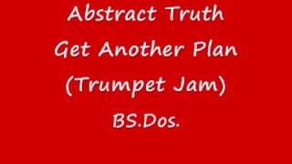 Abstract Truth ~ Get Another Plan (Trumpet Jam)