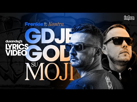 Frenkie ft. Kontra -  Gdje god su moji (Lyrics Video)