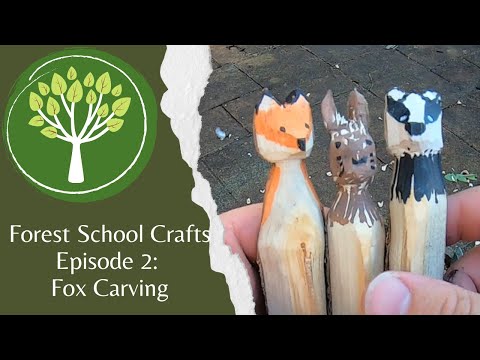 Forest School Crafts Episode 2: Easy Fox Carving