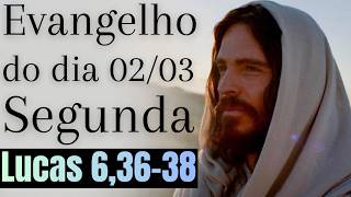 Evangelho do dia com reflexão, Segunda-feira 02/03, Lc 6,36-38